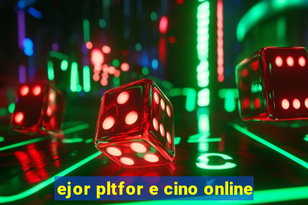 ejor pltfor e cino online